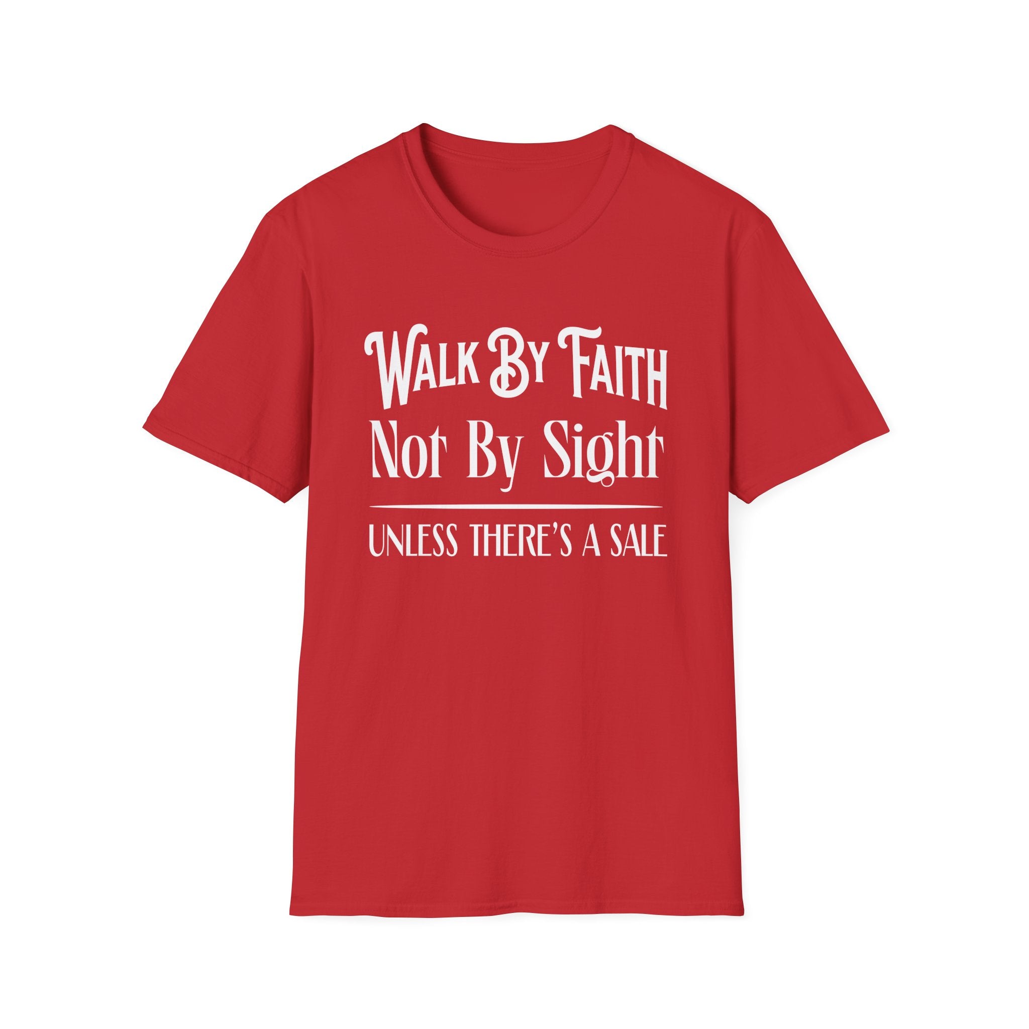 Walk By Faith, Not By Sight, Unless There's A Sale-T-Shirt