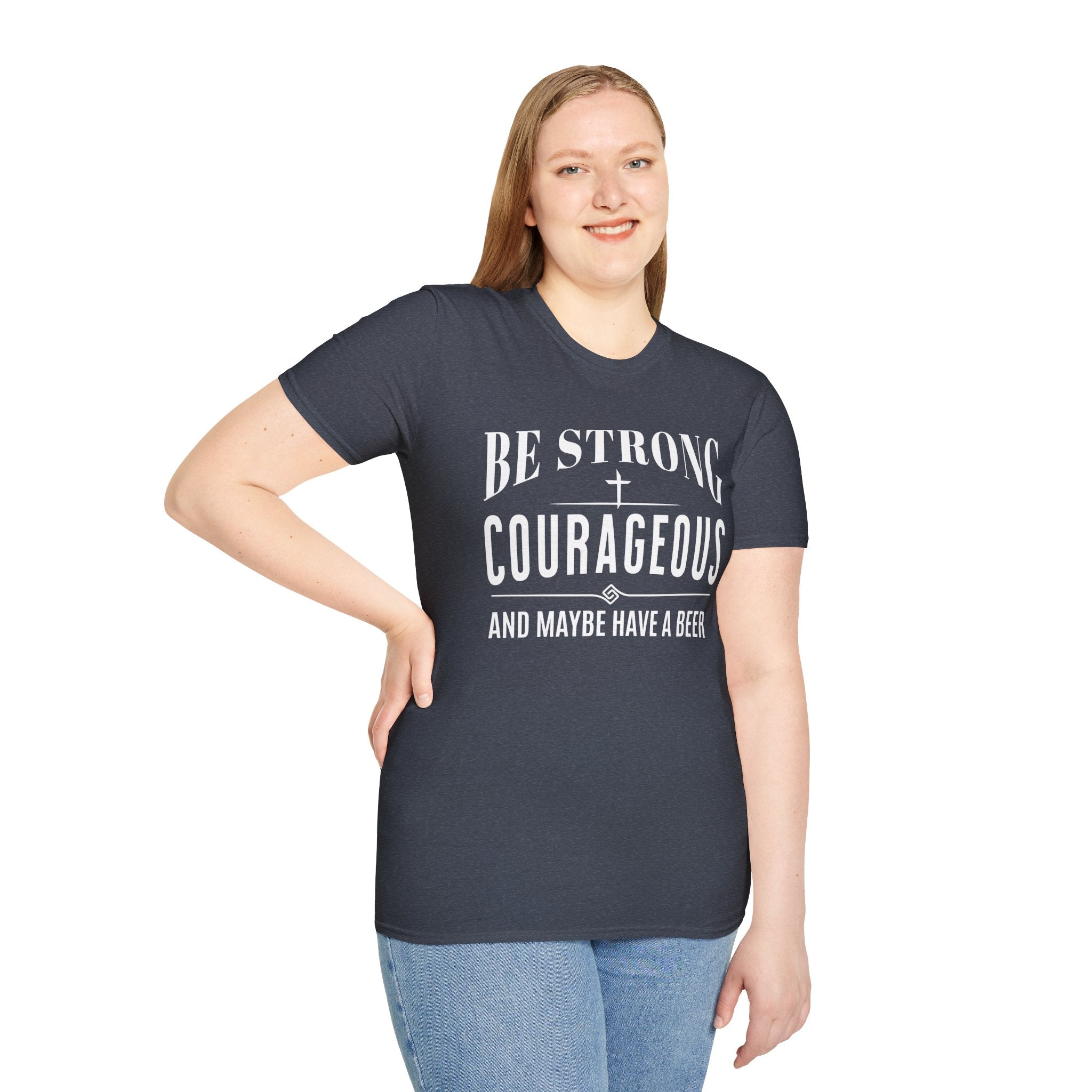 Be Strong, Courageous, And Maybe Have A Beer-T-Shirt