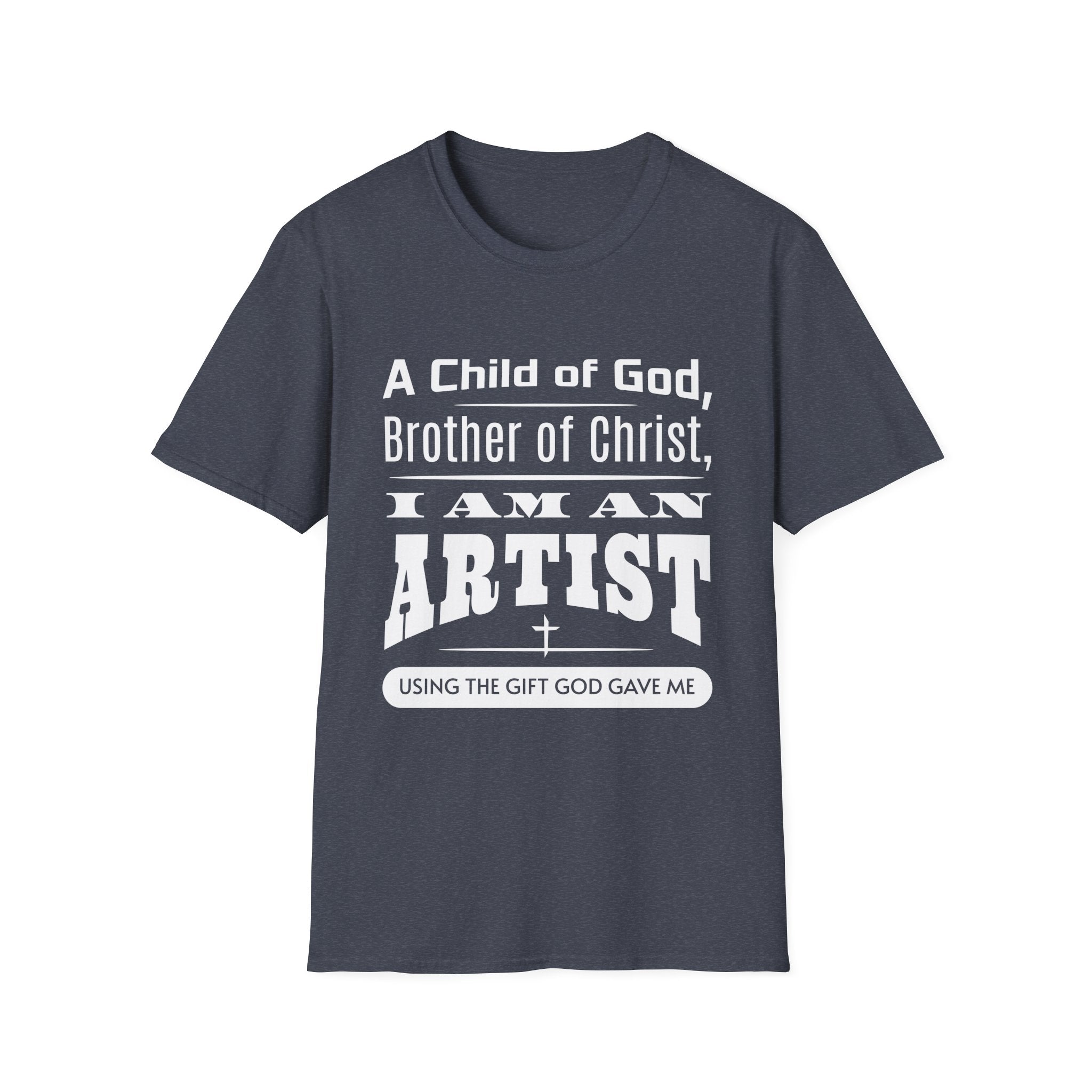 A Child Of God, Brother Of Christ, I Am An Artist-T-Shirt