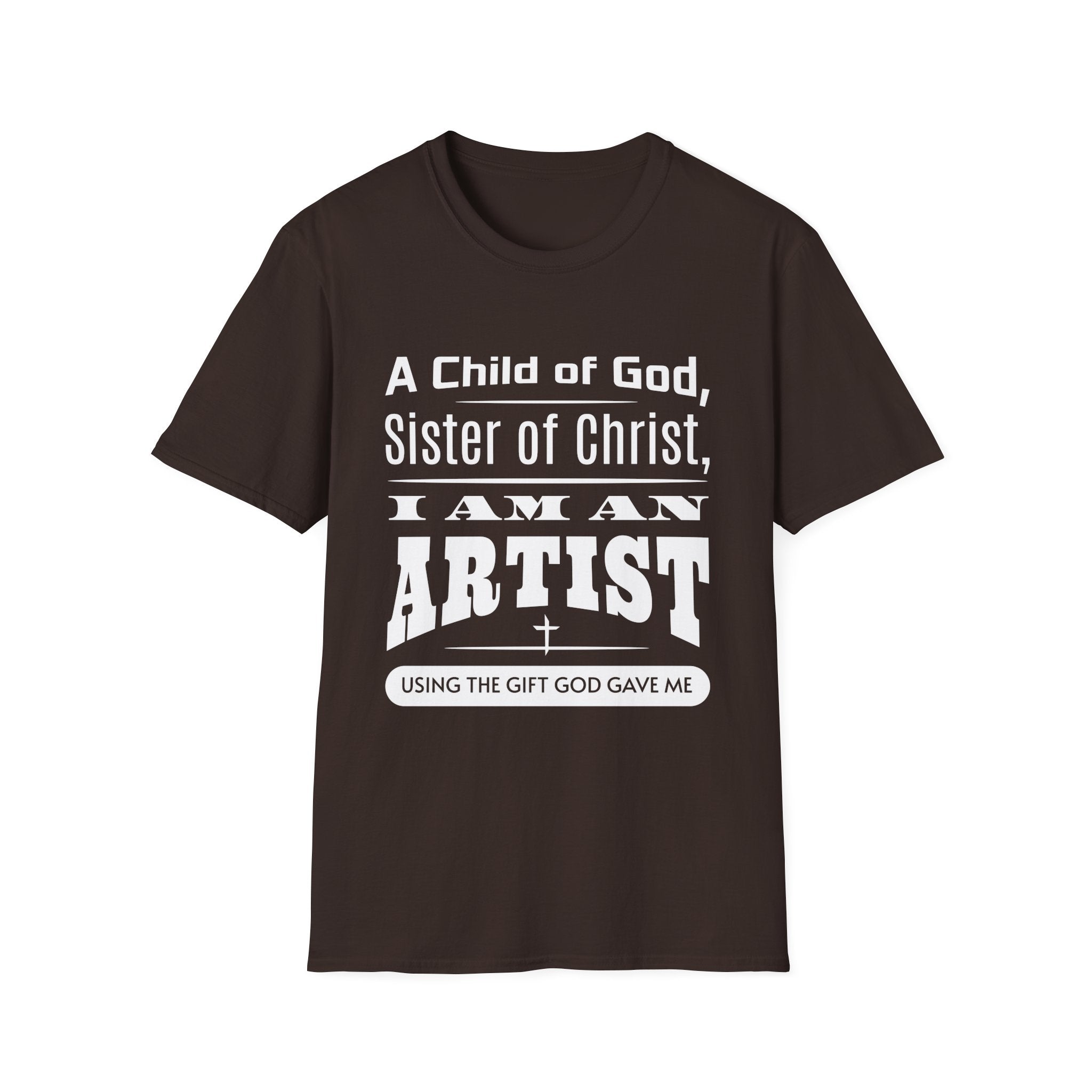 A Child Of God, Sister Of Christ, I Am An Artist-T-Shirt