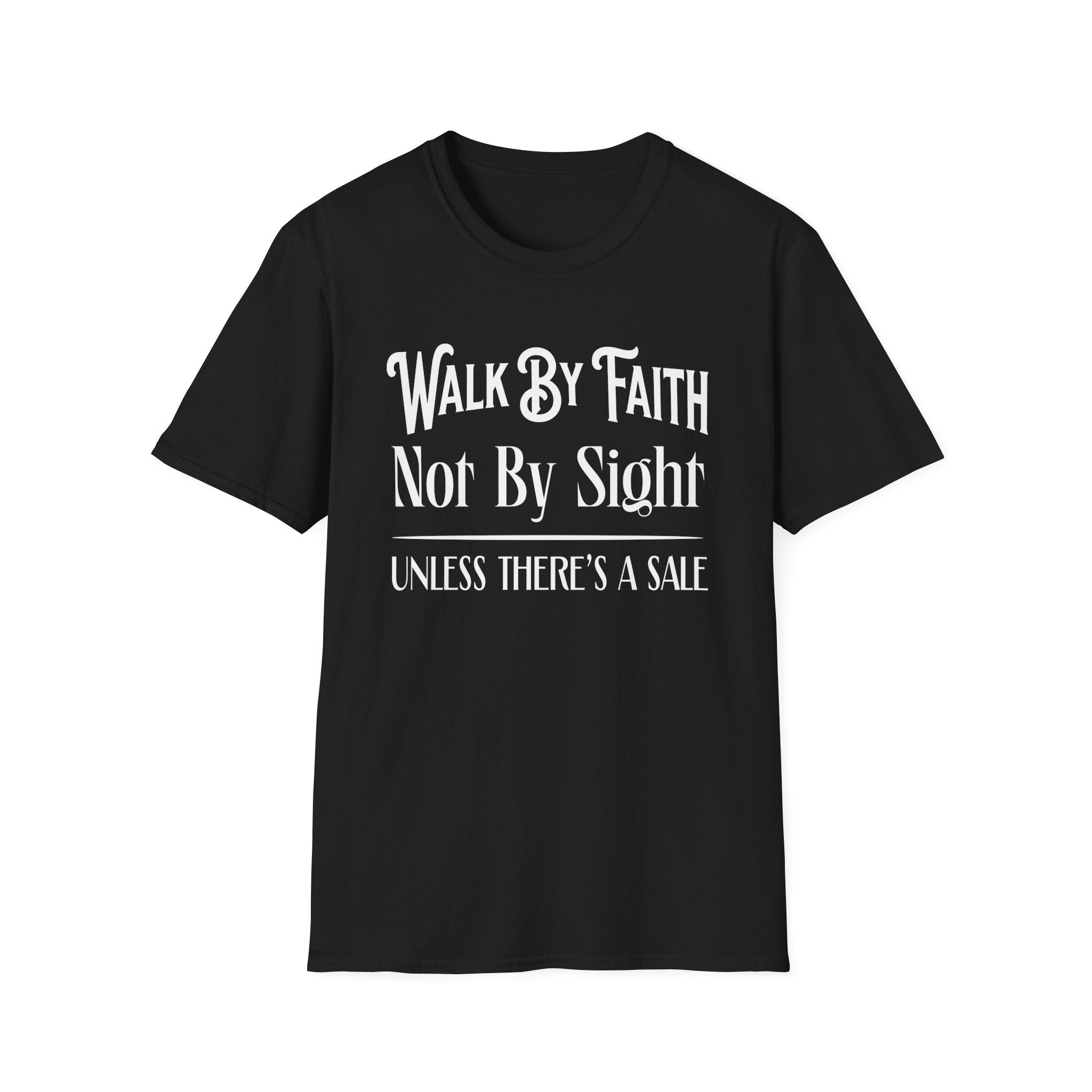 Walk By Faith, Not By Sight, Unless There's A Sale-T-Shirt