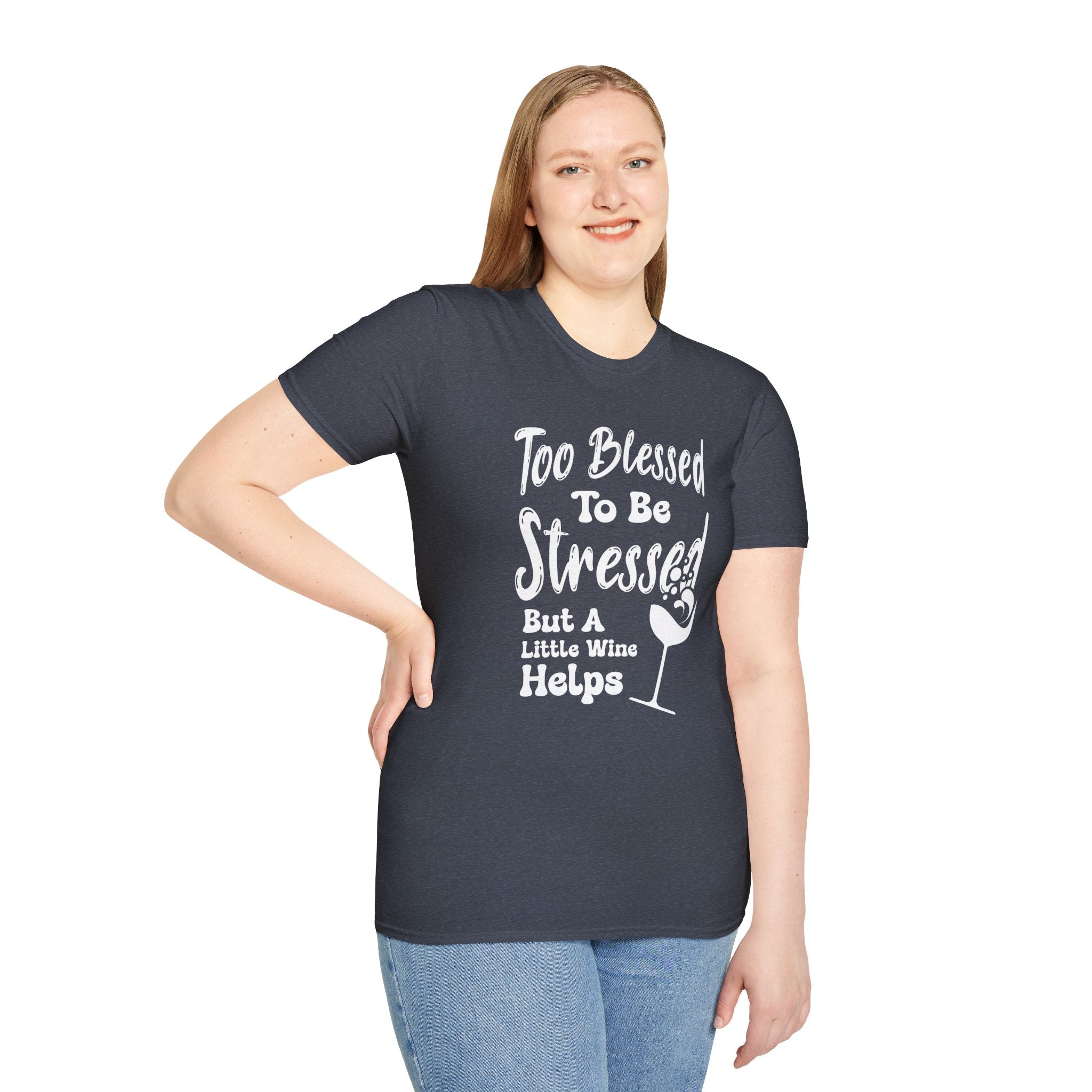 Too Blessed To Be Stressed, But A Little Wine Helps-T-Shirt