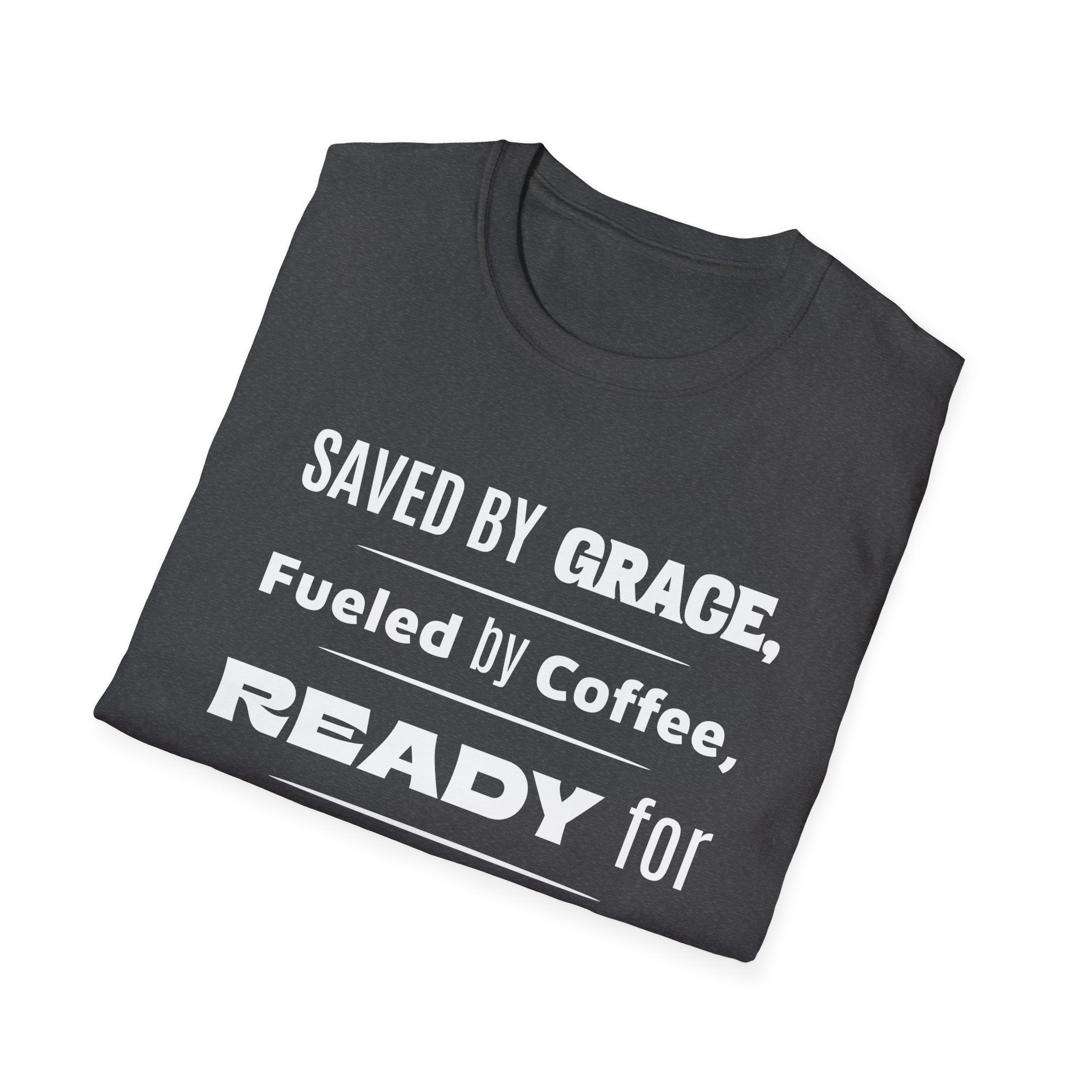 Save By Grace, Fueled By Coffee, Ready For Anything Except Monday-T-Shirt