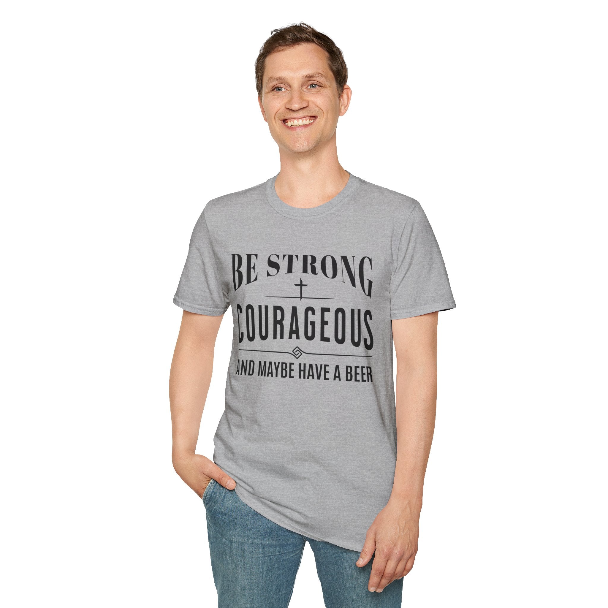 Be Strong, Courageous, And Maybe Have A Beer-T-Shirt