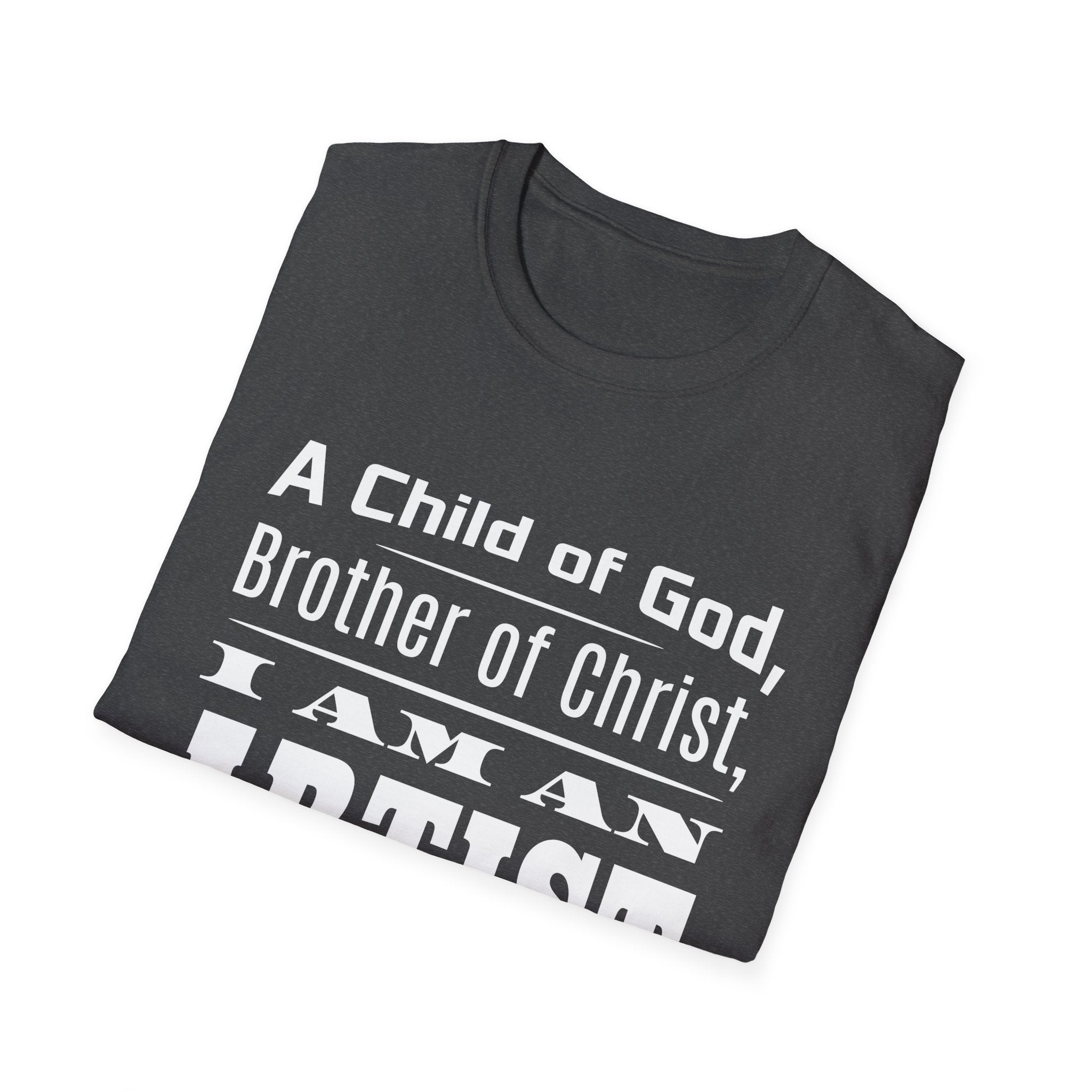 A Child Of God, Brother Of Christ, I Am An Artist-T-Shirt