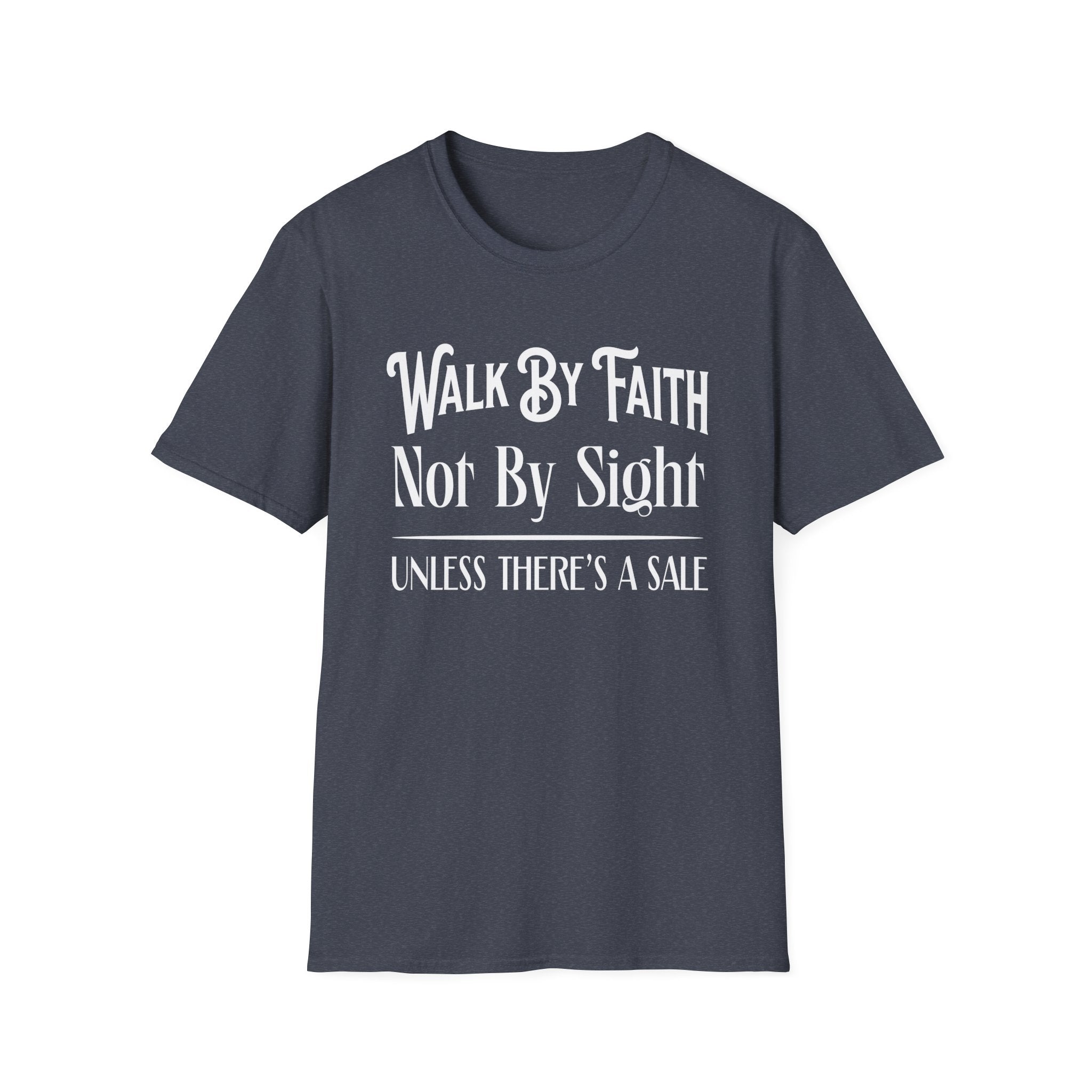 Walk By Faith, Not By Sight, Unless There's A Sale-T-Shirt