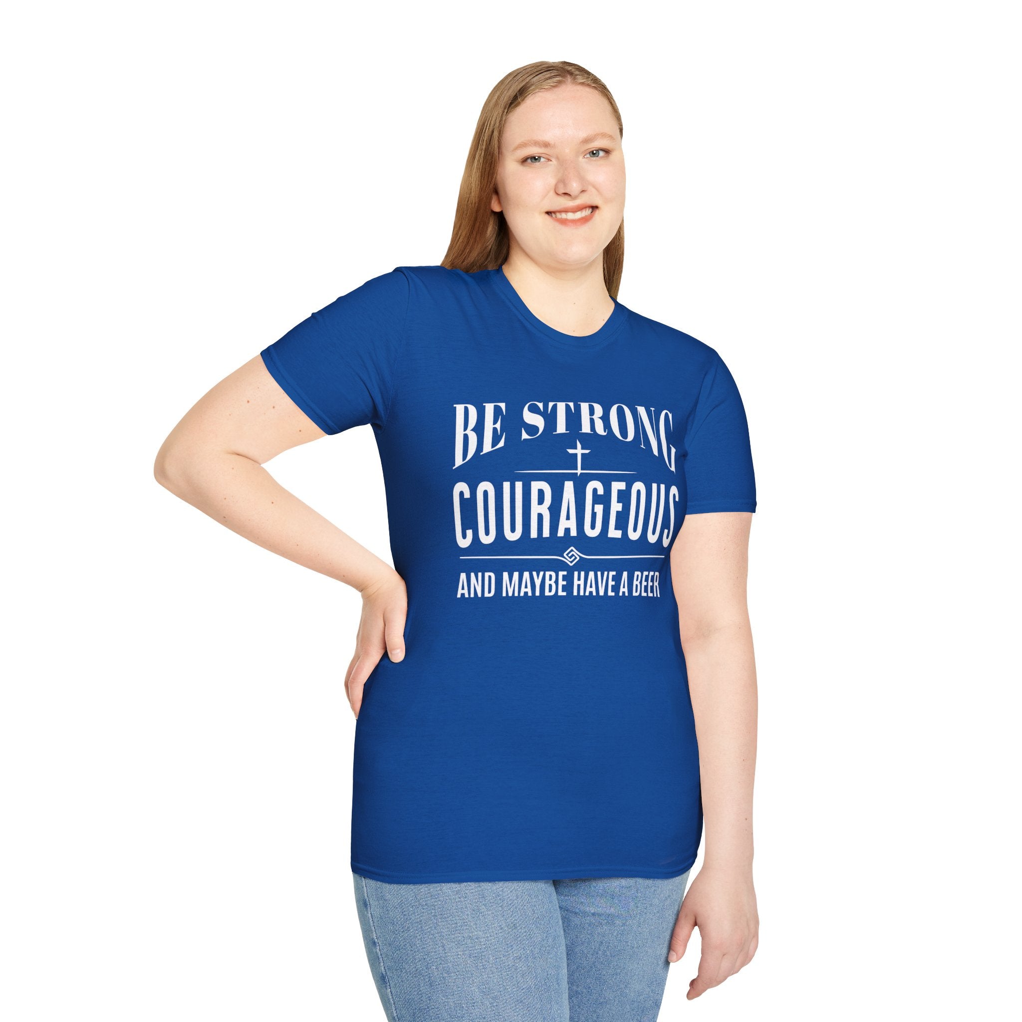 Be Strong, Courageous, And Maybe Have A Beer-T-Shirt