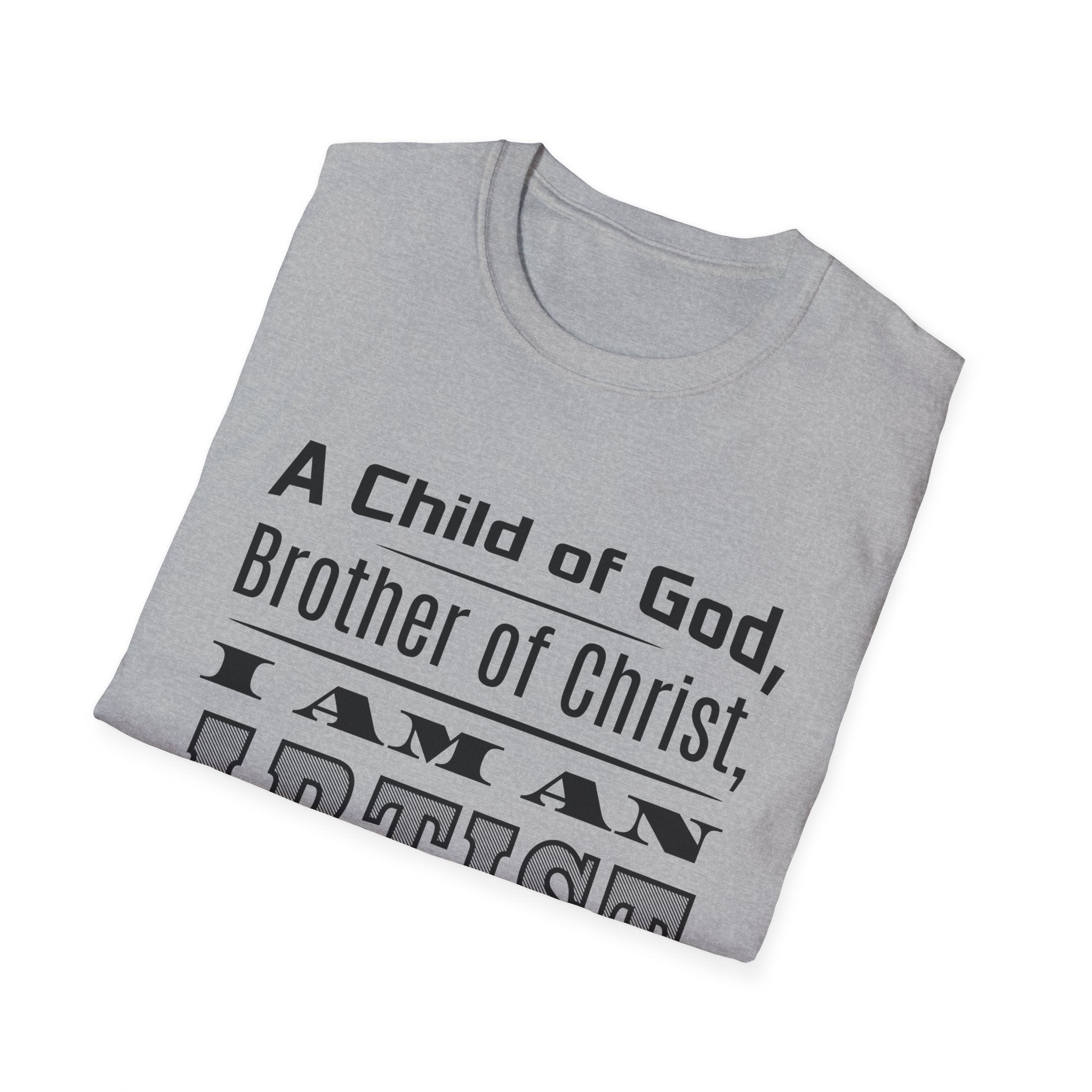 A Child Of God, Brother Of Christ, I Am An Artist-T-Shirt