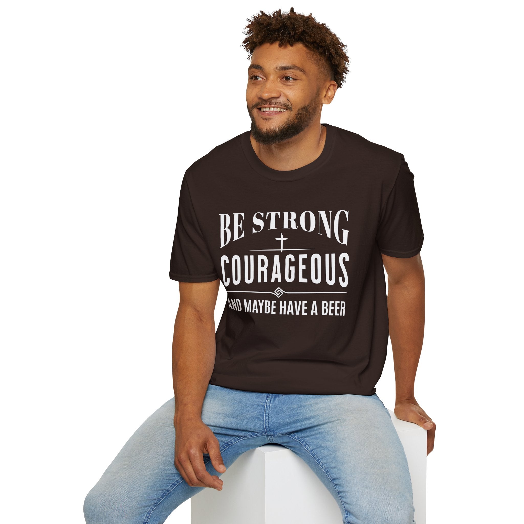 Be Strong, Courageous, And Maybe Have A Beer-T-Shirt