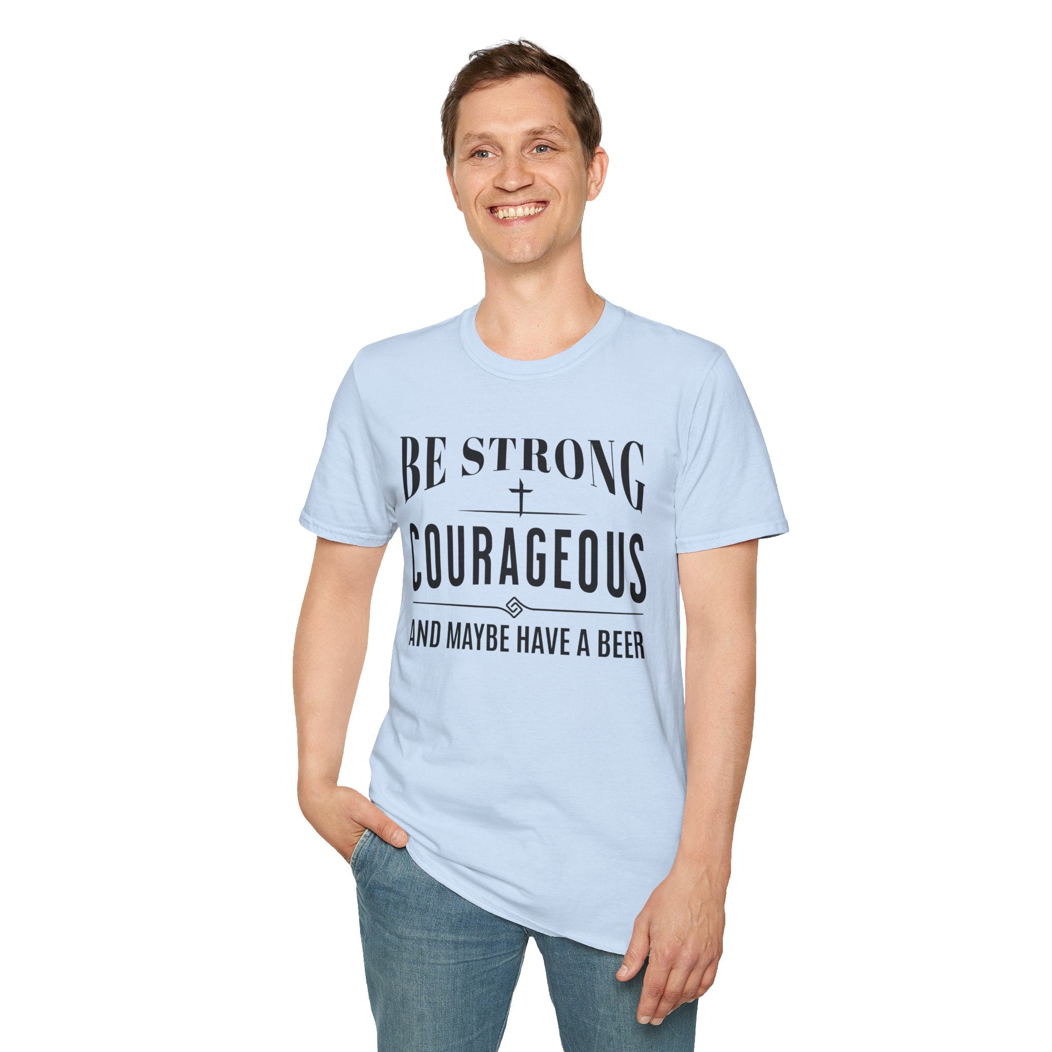 Be Strong, Courageous, And Maybe Have A Beer-T-Shirt