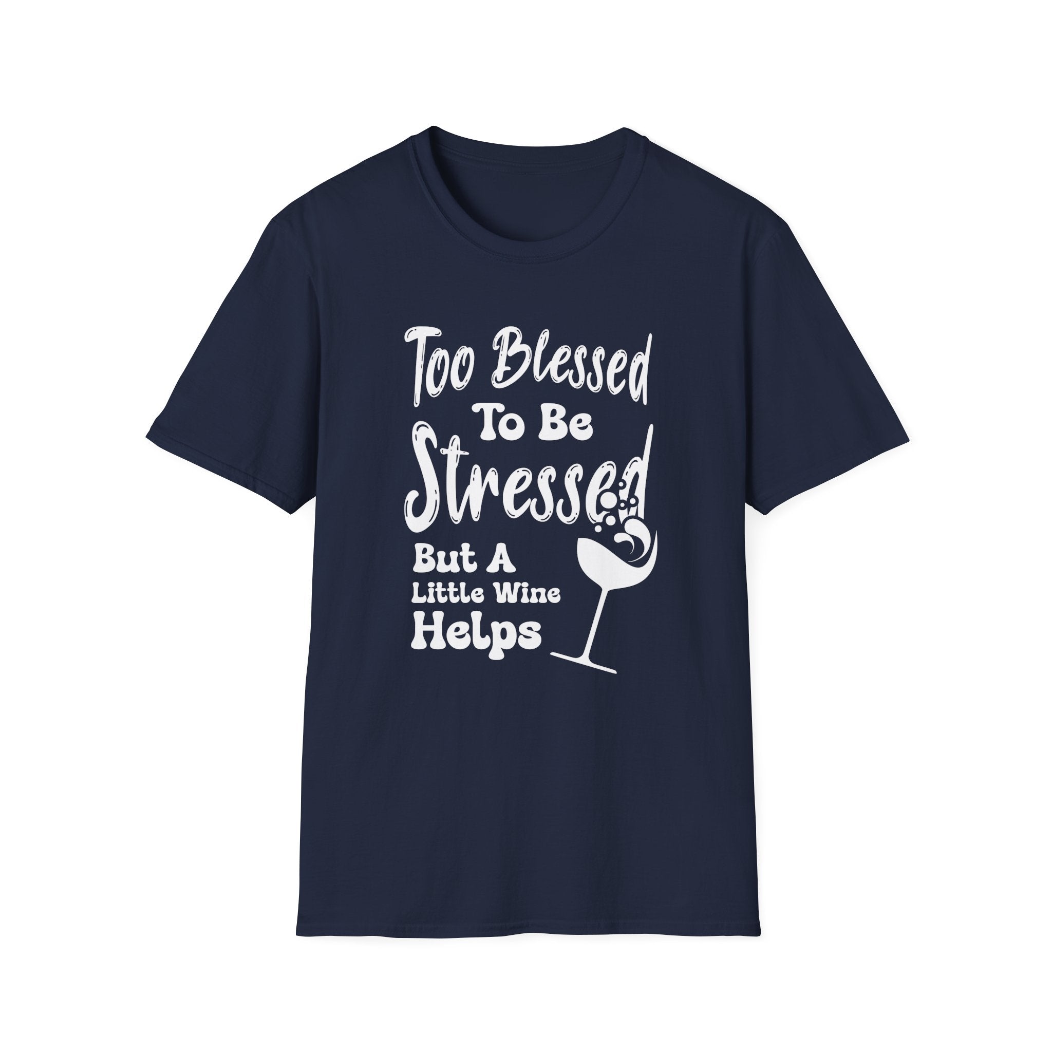 Too Blessed To Be Stressed, But A Little Wine Helps-T-Shirt